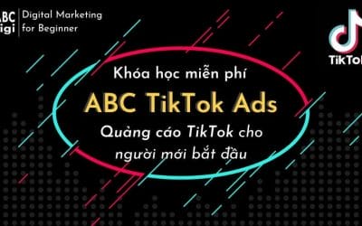 Khóa học miễn phí ABC Tik Tok Ads – Quảng cáo TikTok cơ bản