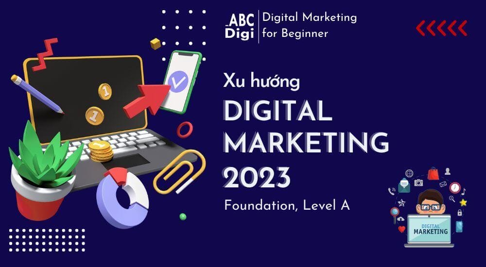 Xu hướng Digital Marketing trong năm 2023