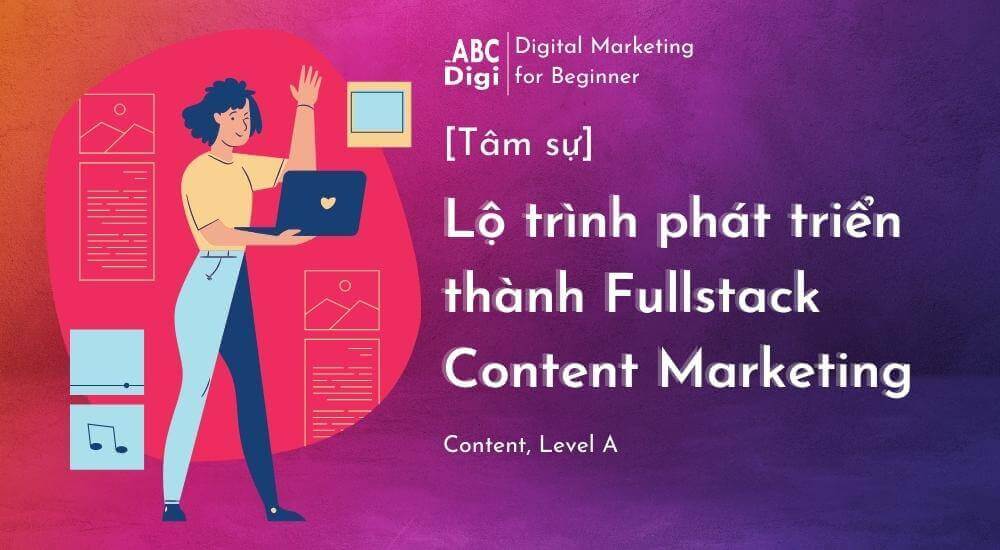 lo trinh phat trien fullstack content marketing abcdigi