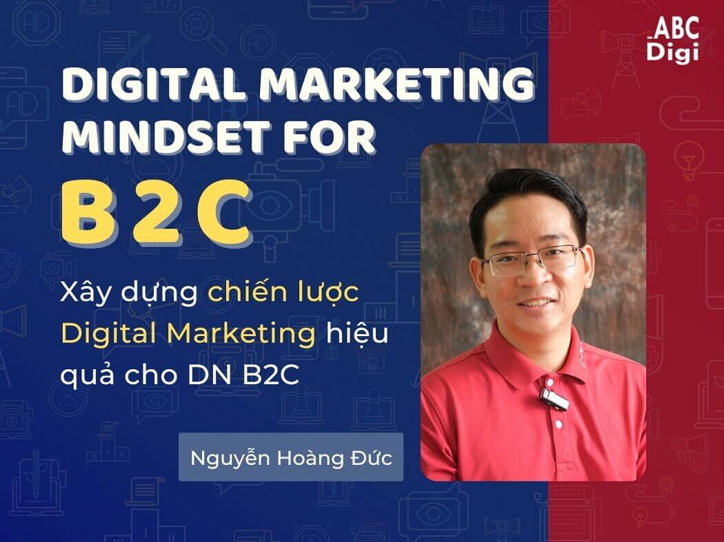 Khóa Học B2C Digital Marketing Mindset (Dự kiến xuất bản ngày 31/03/2024)