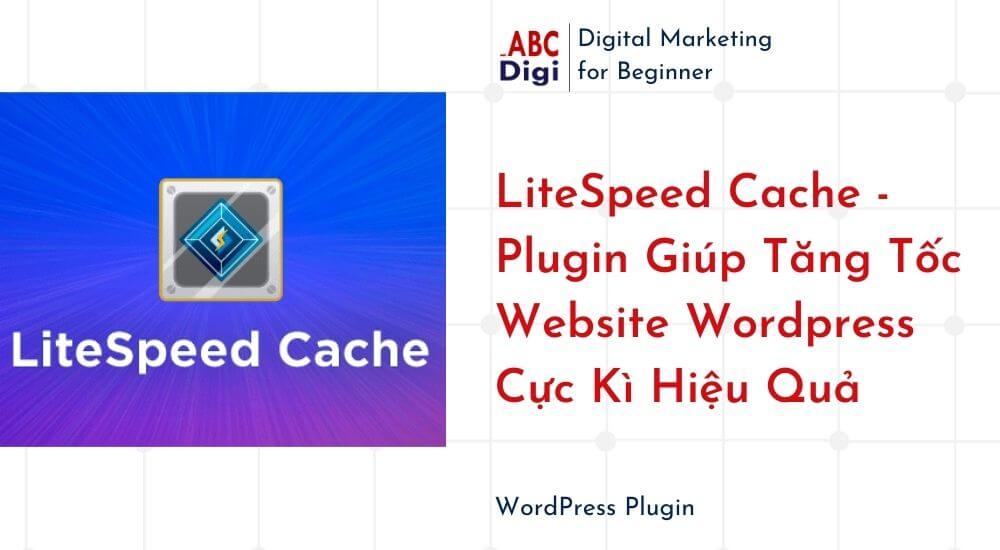 LiteSpeed Cache Giup Tang Toc Website Wordpress Cuc Ki Hieu Qua